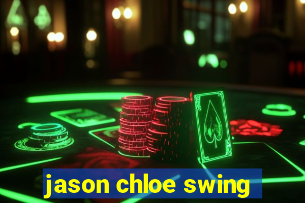 jason chloe swing